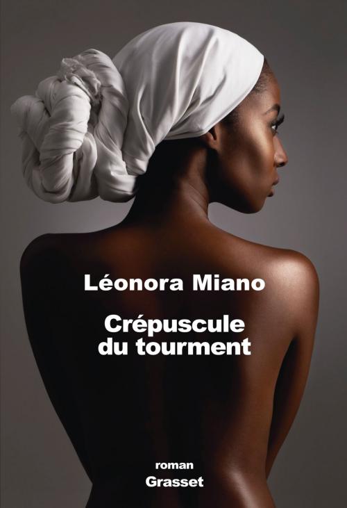 Cover of the book Crépuscule du tourment by Leonora Miano, Grasset