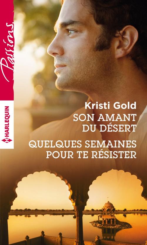 Cover of the book Son amant du désert - Quelques semaines pour te résister by Kristi Gold, Harlequin
