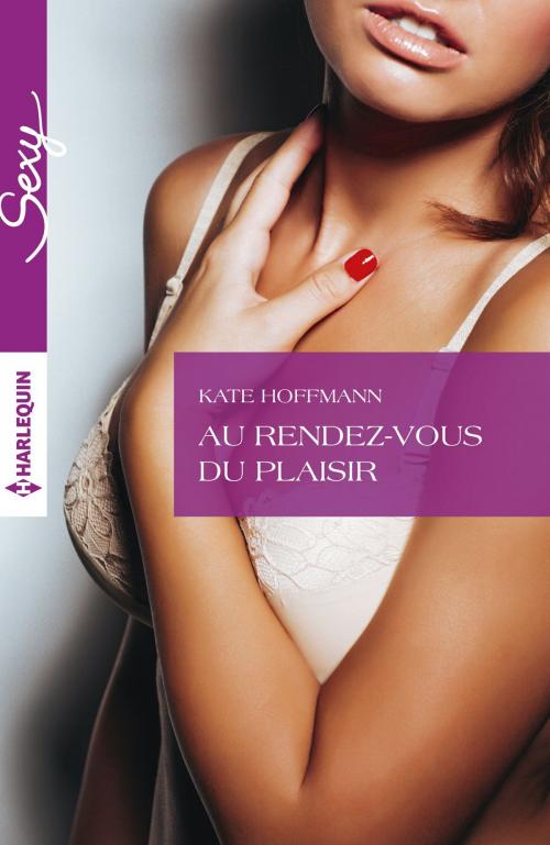 Cover of the book Au rendez-vous du plaisir by Kate Hoffmann, Harlequin