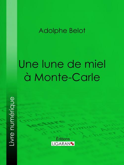 Cover of the book Une lune de miel à Monte-Carle by Adolphe Belot, Ligaran, Ligaran