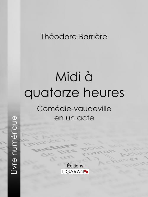 Cover of the book Midi à quatorze heures by Théodore Barrière, Ligaran, Ligaran