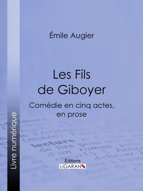 Cover of the book Les Fils de Giboyer by Émile Augier, Ligaran, Ligaran