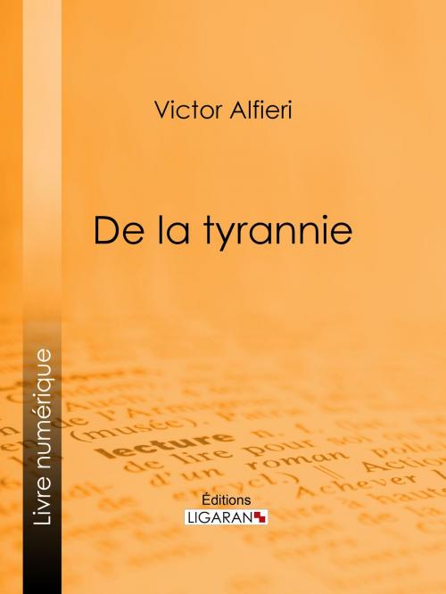 Cover of the book De la Tyrannie by Victor Alfieri, Ligaran, Ligaran