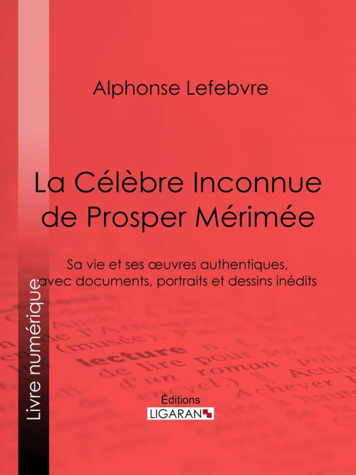Cover of the book La Célèbre Inconnue de Prosper Mérimée by Alphonse Lefebvre, Félix Chambon, Ligaran, Ligaran