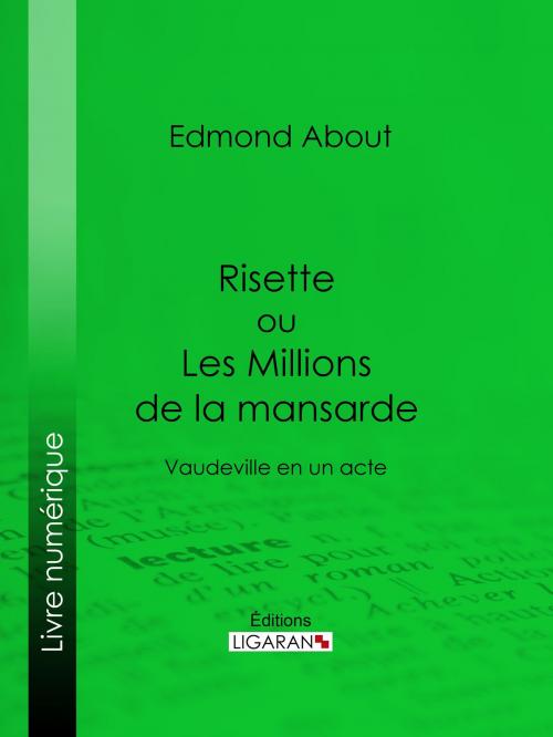 Cover of the book Risette ou Les Millions de la mansarde by Edmond About, Ligaran, Ligaran