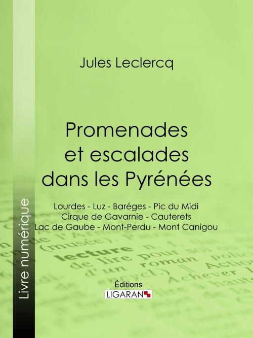 Cover of the book Promenades et escalades dans les Pyrénées by Jules Leclercq, Ligaran, Ligaran