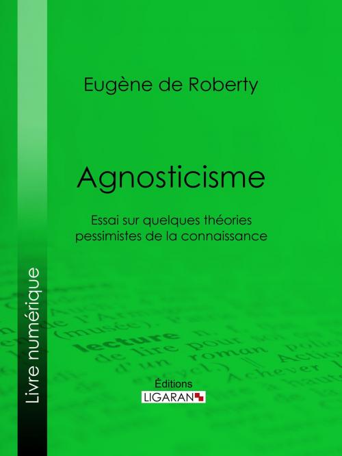 Cover of the book Agnosticisme by Eugène de Roberty, Ligaran, Ligaran