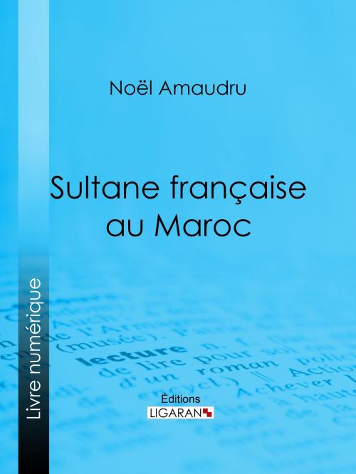 Cover of the book Sultane française au Maroc by Noël Amaudru, Ligaran, Ligaran