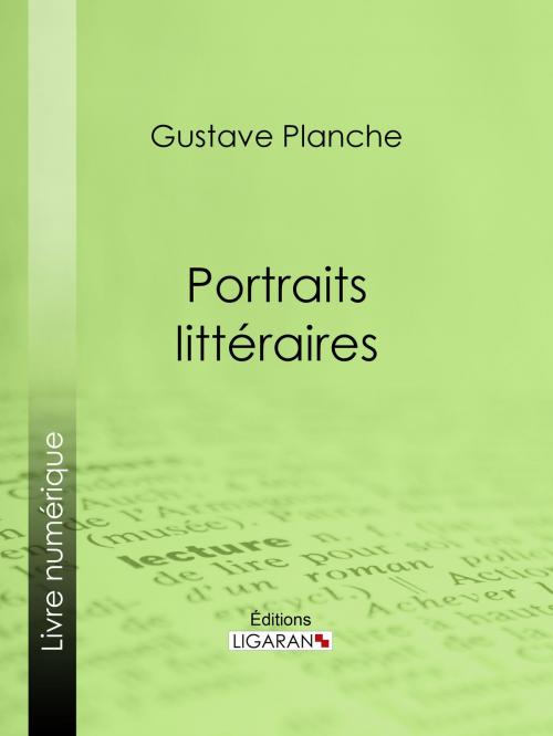 Cover of the book Portraits littéraires by Gustave Planche, Ligaran, Ligaran