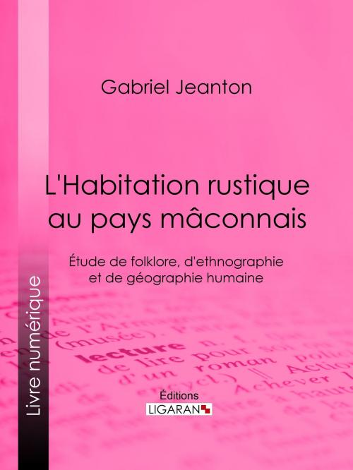 Cover of the book L'Habitation rustique au pays mâconnais by Gabriel Jeanton, Ligaran, Ligaran