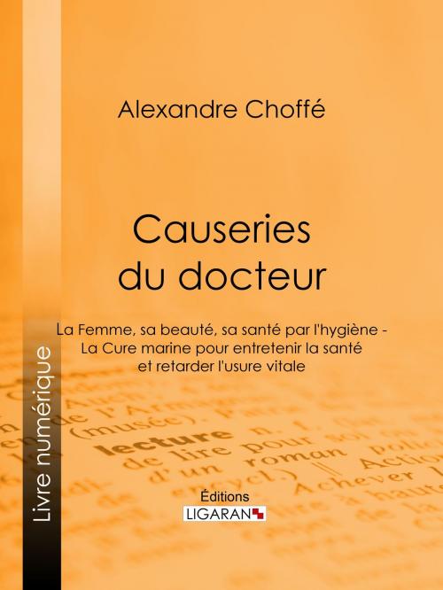 Cover of the book Causeries du docteur by Alexandre Choffé, Ligaran, Ligaran