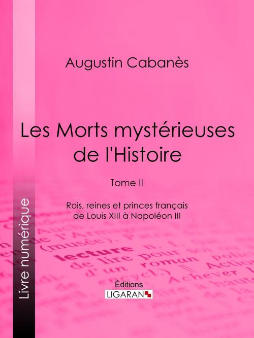 Cover of the book Les Morts mystérieuses de l'Histoire by Augustin Cabanès, Ligaran, Ligaran
