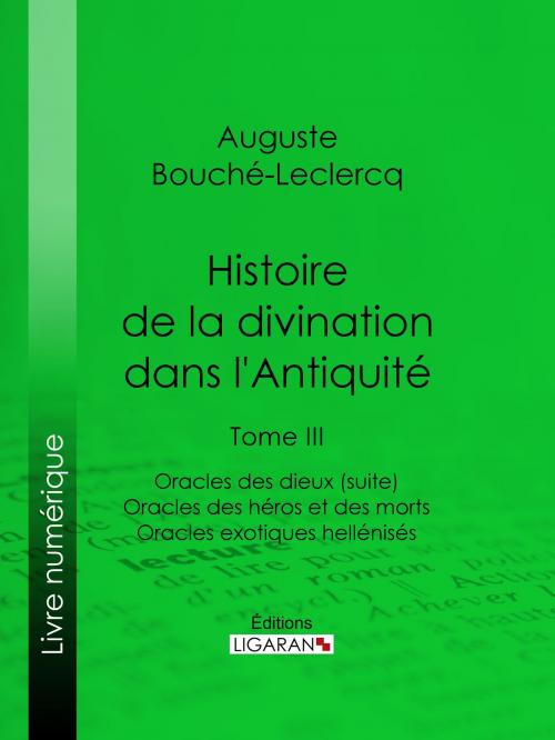 Cover of the book Histoire de la divination dans l'Antiquité by Auguste Bouché-Leclercq, Ligaran, Ligaran