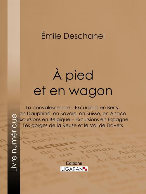 Cover of the book À pied et en wagon by Émile Deschanel, Ligaran, Ligaran