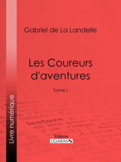 Cover of the book Les Coureurs d'aventures by Gabriel de La Landelle, Ligaran, Ligaran