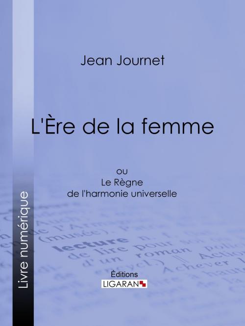 Cover of the book L'Ère de la femme by Jean Journet, Ligaran, Ligaran