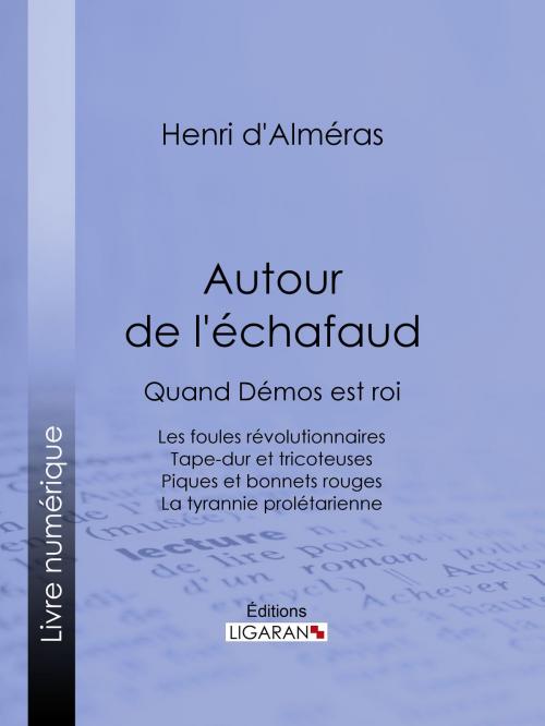 Cover of the book Autour de l'échafaud by Henri d'Alméras, Ligaran, Ligaran