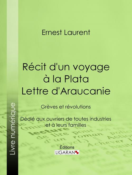 Cover of the book Récit d'un voyage à la Plata - Lettre d'Araucanie by Ernest Laurent, Ligaran, Ligaran