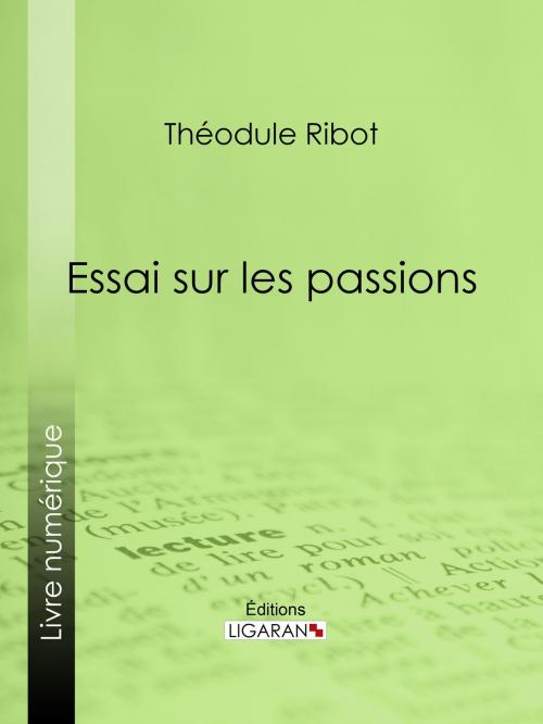Cover of the book Essai sur les passions by Théodule Ribot, Ligaran, Ligaran