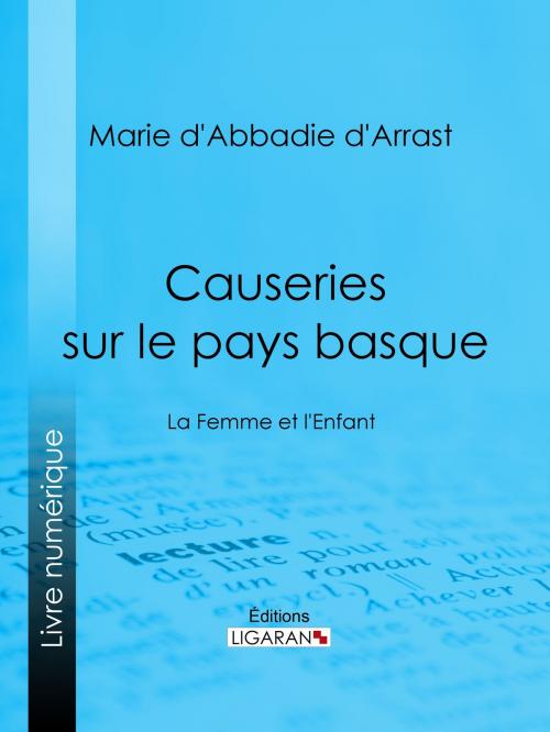 Cover of the book Causeries sur le pays basque by Marie d'Abbadie d'Arrast, Ligaran, Ligaran