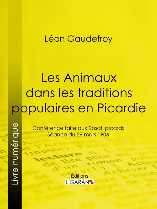Cover of the book Les Animaux dans les traditions populaires en Picardie by Léon Gaudefroy, Ligaran, Ligaran