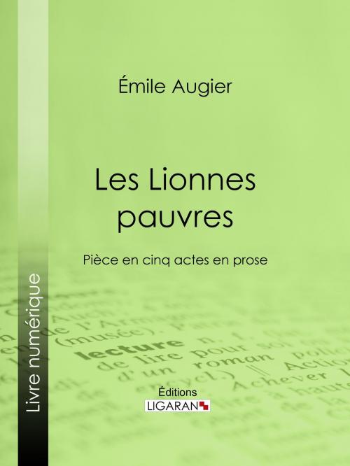 Cover of the book Les Lionnes pauvres by Émile Augier, Édouard Foussier, Ligaran, Ligaran