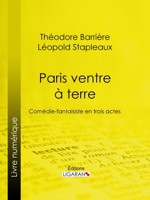 Cover of the book Paris ventre à terre by Théodore Barrière, Léopold Stapleaux, Ligaran, Ligaran