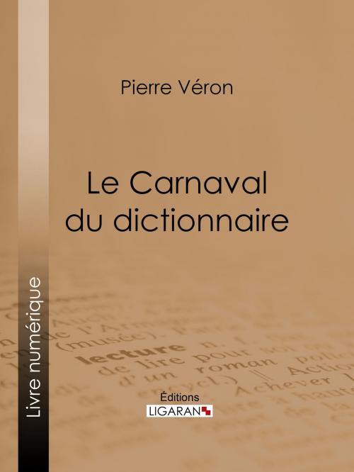 Cover of the book Le Carnaval du dictionnaire by Pierre Véron, Ligaran, Ligaran