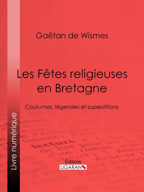 Cover of the book Les Fêtes religieuses en Bretagne by Gaëtan de Wismes, Ligaran, Ligaran
