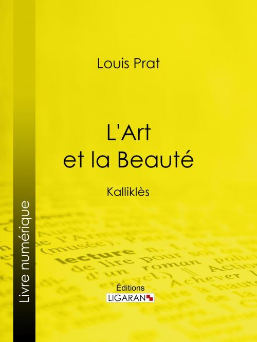 Cover of the book L'Art et la Beauté by Louis Prat, Ligaran, Ligaran