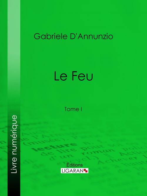 Cover of the book Le Feu by Gabriele D'Annunzio, Ligaran, Ligaran