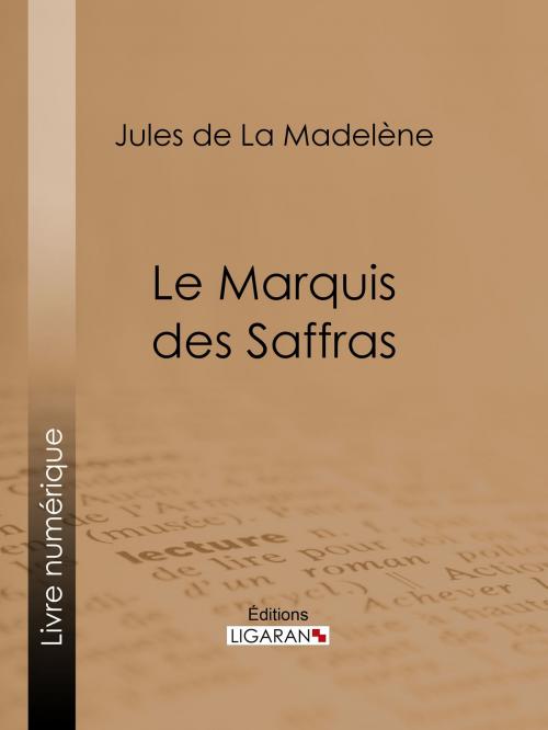 Cover of the book Le Marquis des Saffras by Jules de La Madelène, Ligaran, Ligaran