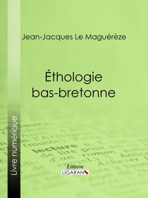Cover of the book Éthologie bas-bretonne by Jean-Jacques Le Maguérèze, Ligaran, Ligaran