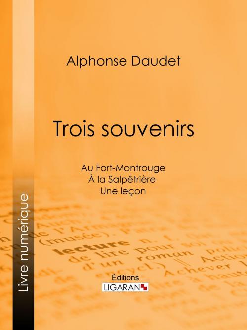 Cover of the book Trois souvenirs by Alphonse Daudet, Ligaran, Ligaran