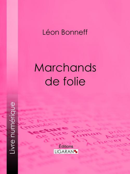 Cover of the book Marchands de folie by Léon Bonneff, Ligaran, Ligaran