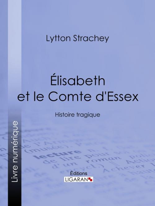 Cover of the book Élisabeth et le Comte d'Essex by Lytton Strachey, Ligaran, Ligaran