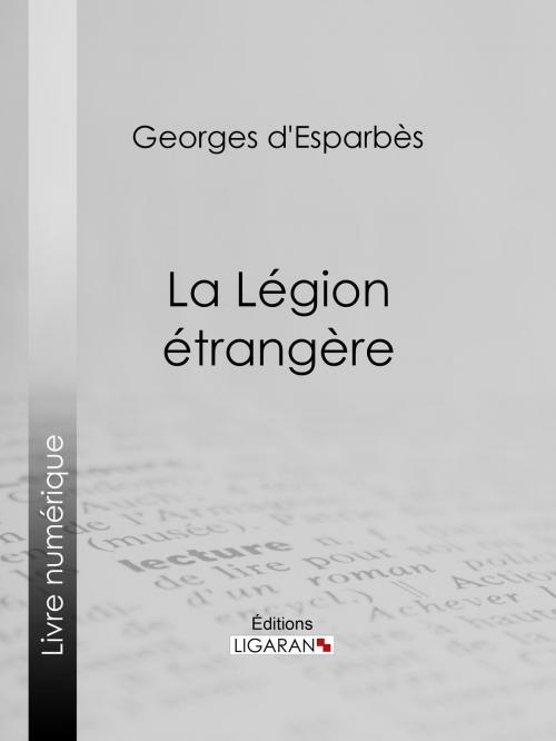 Cover of the book La Légion étrangère by Georges d'Esparbès, Ligaran, Ligaran
