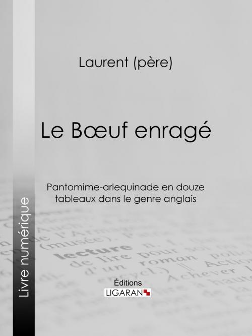 Cover of the book Le Boeuf enragé by Laurent père, Ligaran, Ligaran