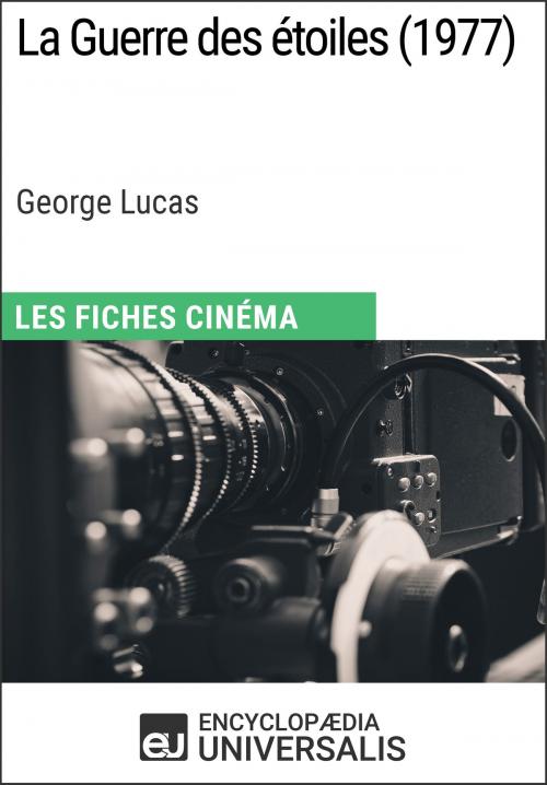 Cover of the book La Guerre des étoiles de George Lucas by Encyclopaedia Universalis, Encyclopaedia Universalis