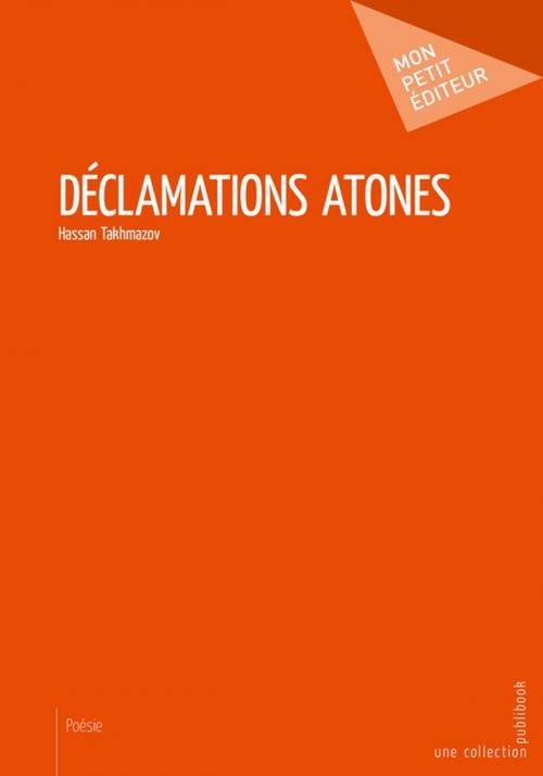 Cover of the book Déclamations atones by Hassan Takhmazov, Mon Petit Editeur