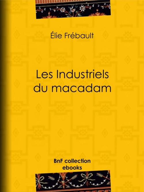 Cover of the book Les Industriels du macadam by Albert Humbert, Élie Frébault, BnF collection ebooks