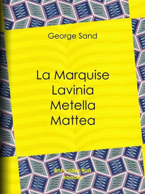 Cover of the book La Marquise – Lavinia – Metella – Mattea by George Sand, BnF collection ebooks