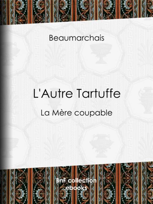 Cover of the book L'Autre Tartuffe by Pierre-Augustin Caron de Beaumarchais, BnF collection ebooks