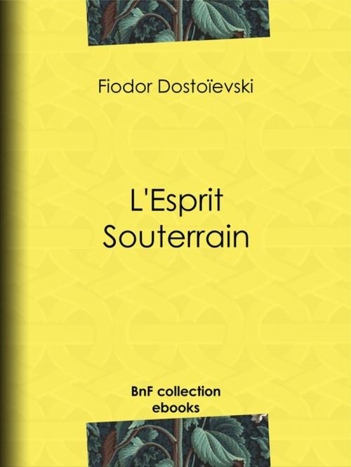Cover of the book L'Esprit Souterrain by Ely Halpérine-Kaminsky, Charles Morice, Fiodor Dostoïevski, BnF collection ebooks