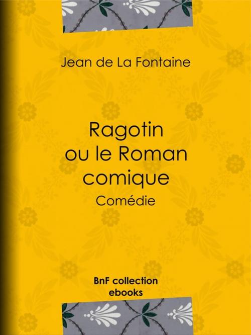Cover of the book Ragotin ou le Roman comique by Jean de la Fontaine, BnF collection ebooks