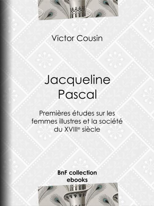 Cover of the book Jacqueline Pascal by Victor Cousin, BnF collection ebooks
