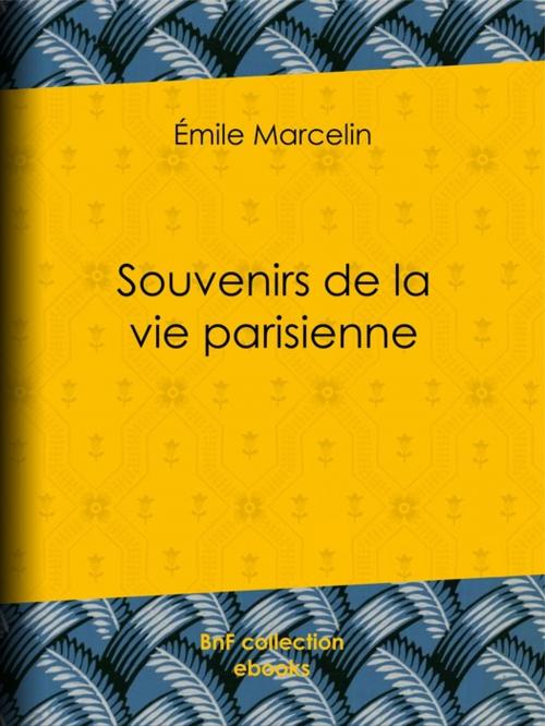 Cover of the book Souvenirs de la vie parisienne by Hippolyte Taine, Emile Marcelin, BnF collection ebooks