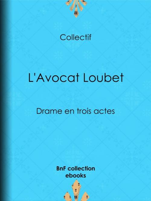 Cover of the book L'Avocat Loubet by Auguste Lefranc, Marc Michel, Eugène Labiche, BnF collection ebooks
