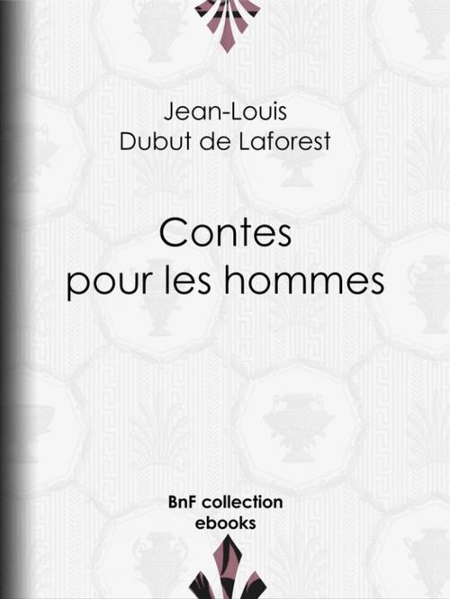 Cover of the book Contes pour les hommes by Fernand Besnier, Jean-Louis Dubut de Laforest, BnF collection ebooks
