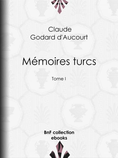 Cover of the book Mémoires turcs by E.-P. Milio, Claude Godard d'Aucourt, BnF collection ebooks